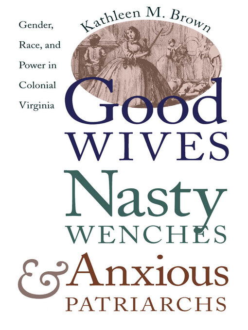 Title details for Good Wives, Nasty Wenches, and Anxious Patriarchs by Kathleen M. Brown - Available